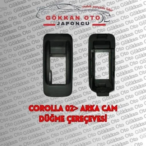 Corolla 02 sonrası arka cam düğme çerçevesi